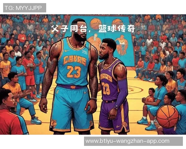 父子同台创历史詹姆斯与布朗尼在NBA赛场上携手共进 父子同台创历史詹姆斯与布朗尼在NBA赛场上携手共进